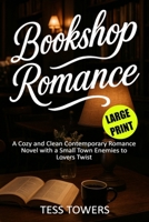 Bookshop Romance Large Print: A Cozy and Clean Contemporary Romance Novel with a Small Town Enemies to Lovers Twist in Easy to Read Large Print B0F66TYRYX Book Cover