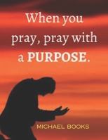 PRAY WITH PURPOSE B0CT2MN2X9 Book Cover