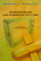 Televangelism and American Culture: The Business of Popular Religion 080105303X Book Cover