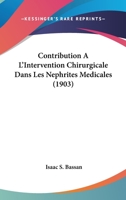 Contribution A L'Intervention Chirurgicale Dans Les Nephrites Medicales (1903) 1160839611 Book Cover