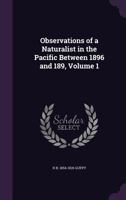 Observations of a Naturalist in the Pacific Between 1896 and 1899, Volume 1 1341116611 Book Cover