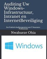 Auditing Uw Windows-Infrastructuur, Intranet En Internetbeveiliging: Een Praktisch Auditprogramma Voor It Assurance-Professionals 1090888910 Book Cover