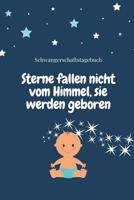 Sterne Fallen Nicht Vom Himmel, Sie Werden Geboren Schwangerschaftstagebuch: A5 Notizbuch punktiert als Geschenk f�r Schwangere - Geschenkidee f�r werdene M�tter - Schwangerschafts-tagebuch - Kalender 1080596887 Book Cover