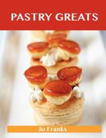 Pastry Greats: Delicious Pastry Recipes, the Top 100 Pastry Recipes 148614179X Book Cover