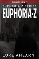 Euphoria Z, Book One: The Euphoria Z Series in Novella Form 1794375627 Book Cover