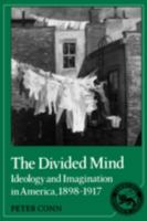 The Divided Mind: Ideology and Imagination in America, 1898-1917 (Cambridge Studies in American Literature and Culture) 0521368685 Book Cover
