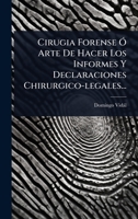Cirugia Forense Ã" Arte De Hacer Los Informes Y Declaraciones Chirurgico-legales... (Spanish Edition) 1024489043 Book Cover