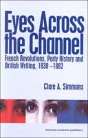 Eyes Across the Channel: French Revolution, Party History and British Writing, 1830-1882 (Interdisciplinary Nineteenth-Century Studies) 103213044X Book Cover