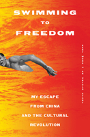 Swimming to Freedom: My Untold Story of Escaping the Cultural Revolution 1419751506 Book Cover