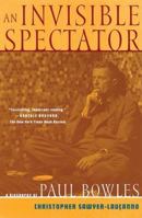 An Invisible Spectator: A Biography of Paul Bowles 0802136001 Book Cover