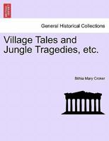 Village Tales and Jungle Tragedies, etc. 1241210047 Book Cover