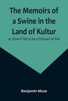 The Memoirs of a Swine in the Land of Kultur; or, How it Felt to be a Prisoner of War 9357096531 Book Cover