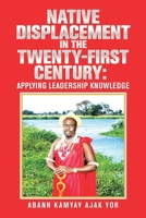 Native Displacement in the Twenty-First Century: Applying Leadership Knowledge 1543496776 Book Cover