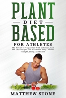 Plant based diet for athletes: The Power of Vegan Diet With Delicious, fast and Easy Recipes, for an Athletic Body, Muscle Strenght, Energy, and Health. B0858TGS2Z Book Cover