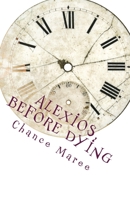Alexios, Before Dying 1466484780 Book Cover