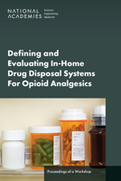 Defining and Evaluating In-Home Drug Disposal Systems For Opioid Analgesics: Proceedings of a Workshop 0309714346 Book Cover