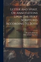 Letter And Spirit, Or Annotations Upon The Holy Scriptures According To Both 1022301411 Book Cover