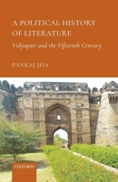 A Political History of Literature: Vidyapati and the Fifteenth Century 0199489556 Book Cover