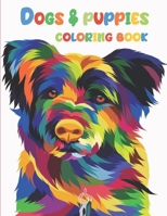 Dogs & Puppies Coloring Book: Dog Coloring Book For Kids Ages 4-8: Dog Coloring Books For Girls Ages 8-12: A Coloring Book for Kids And Adults B08NV7YFJM Book Cover