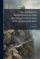 Illustrirtes Worterbuch Der Mittelalterlichen Kirchenbaukunst... 1273764293 Book Cover