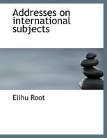 Addresses on International Subjects (Classic Reprint) 1287348459 Book Cover