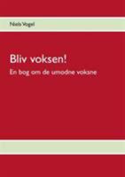 Bliv voksen!: En bog om de umodne voksne 8771889213 Book Cover