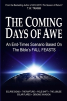 The Coming Days of Awe: An End-Times Scenario Based on the Bible's Fall Feasts 0578141191 Book Cover