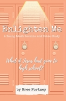 Enlighten Me: A Young Adult Novella and Bible Study 1952681723 Book Cover