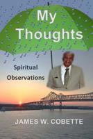 My Thoughts : Spiritual Observations 1523821876 Book Cover
