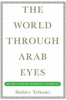 The World Through Arab Eyes: Arab Public Opinion and the Reshaping of the Middle East 0465029833 Book Cover