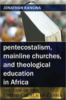 Pentecostalism, Mainline Churches, and Theological Education in Africa: The Case of the United Church of Zambia 1981758496 Book Cover