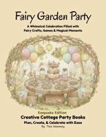 Fairy Garden Party: Fairy Garden Party: A Whimsical Celebration Filled with Fairy Crafts, Games & Magical Moments (Keepsake Edition) (Creative Cottage Party Books) 1971475025 Book Cover