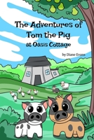 The Adventures of Tom the Pig at Oasis Cottage 1964012430 Book Cover