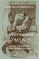 Aberration of Mind: Suicide and Suffering in the Civil War-Era South 1469643308 Book Cover