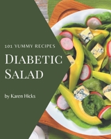 101 Yummy Diabetic Salad Recipes: Yummy Diabetic Salad Cookbook - Your Best Friend Forever B08HRSJ1SY Book Cover