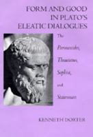 Form and Good in Plato's Eleatic Dialogues: The Parmenides, Theatetus, Sophist, and Statesman 0520083318 Book Cover
