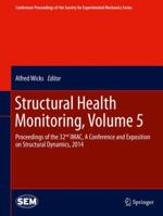 Structural Health Monitoring, Volume 5: Proceedings of the 32nd IMAC, A Conference and Exposition on Structural Dynamics, 2014 3319380125 Book Cover