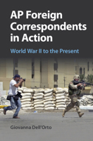AP Foreign Correspondents in Action: World War II to the Present 1107519306 Book Cover
