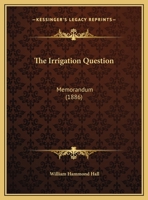The Irrigation Question: Memorandum (1886) 1104234777 Book Cover