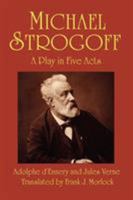 Michel Strogoff: Pièce à grand spectacle en 5 actes et 16 tableaux (French Edition) 1434403351 Book Cover