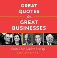 Great Quotes for Great Businesses: Words from the Business Leaders Who Changed the World 1492689696 Book Cover