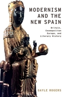 Modernism and the New Spain: Britain, Cosmopolitan Europe, and Literary History (Modernist Literature and Culture) 0190207337 Book Cover