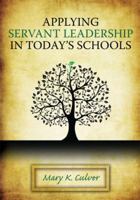 Applying Servant Leadership in Today's Schools 1596670959 Book Cover