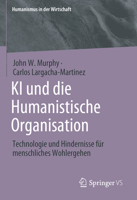 KI und die Humanistische Organisation: Technologie und Hindernisse für menschliches Wohlergehen (Humanismus in der Wirtschaft) (German Edition) 3031895657 Book Cover