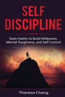 Self-Discipline: Daily Habits to Build Willpower, Mental Toughness, and Self Control 1087857082 Book Cover