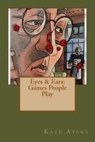 Eyes & Ears: Games People Play 1986034380 Book Cover