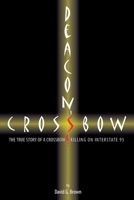 Deacon's Crossbow: The True Story of a Crossbow Killing on Interstate 95 0985442913 Book Cover