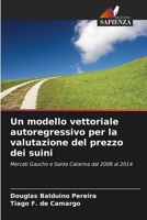 Un modello vettoriale autoregressivo per la valutazione del prezzo dei suini (Italian Edition) 6207197674 Book Cover