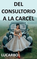 DEL CONSULTORIO A LA CARCEL (Spanish Edition) 6280108309 Book Cover