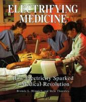 Electrifying Medicine: How Electricity Sparked a Medical Revolution (Discovery! (Hardcover)) 0822515717 Book Cover